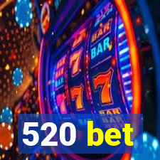 520 bet